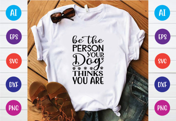 Be the Person Your Dog Thinks SVG