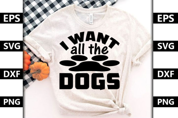 Dog Quote SVG Design, I Want All the Dog