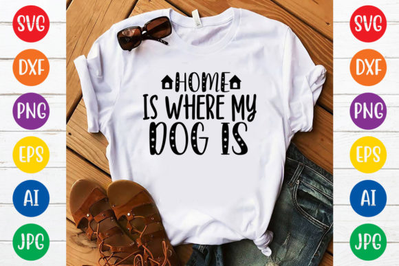 Home Is Where My Dog Is Svg Design